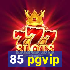 85 pgvip